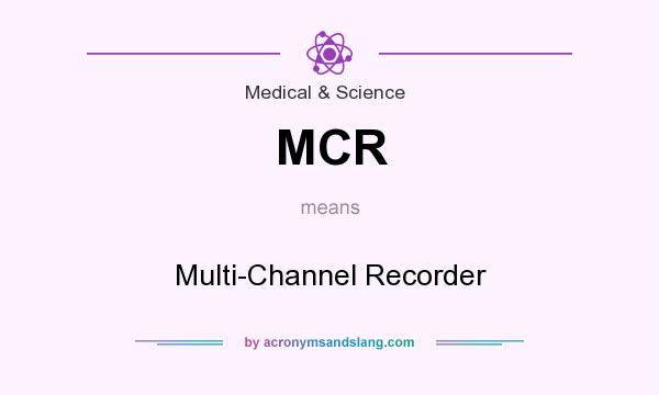 What does MCR mean? It stands for Multi-Channel Recorder