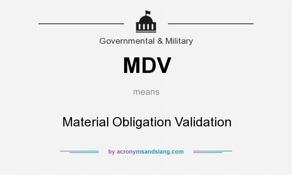 What does MDV mean? It stands for Material Obligation Validation