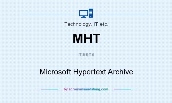 What does MHT mean? It stands for Microsoft Hypertext Archive