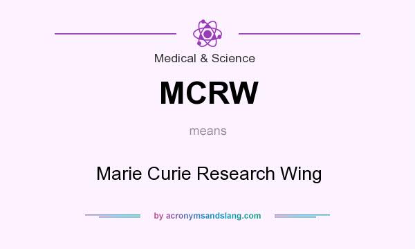 What does MCRW mean? It stands for Marie Curie Research Wing