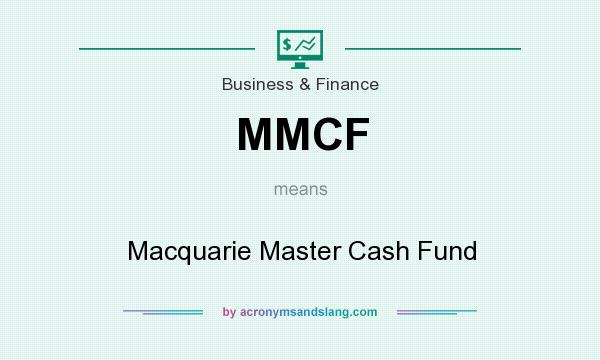 What does MMCF mean? It stands for Macquarie Master Cash Fund