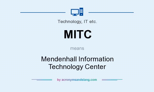 What does MITC mean? It stands for Mendenhall Information Technology Center
