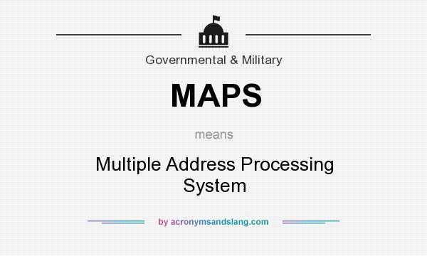 What does MAPS mean? It stands for Multiple Address Processing System