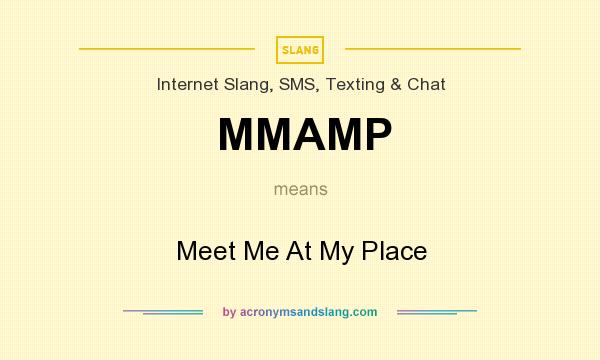 What does MMAMP mean? It stands for Meet Me At My Place