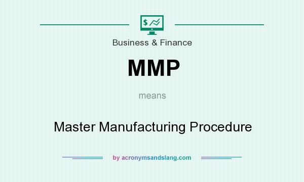 What does MMP mean? It stands for Master Manufacturing Procedure