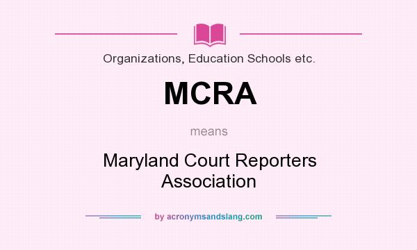 What does MCRA mean? It stands for Maryland Court Reporters Association
