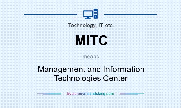 What does MITC mean? It stands for Management and Information Technologies Center