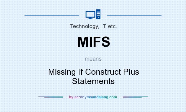 What does MIFS mean? It stands for Missing If Construct Plus Statements