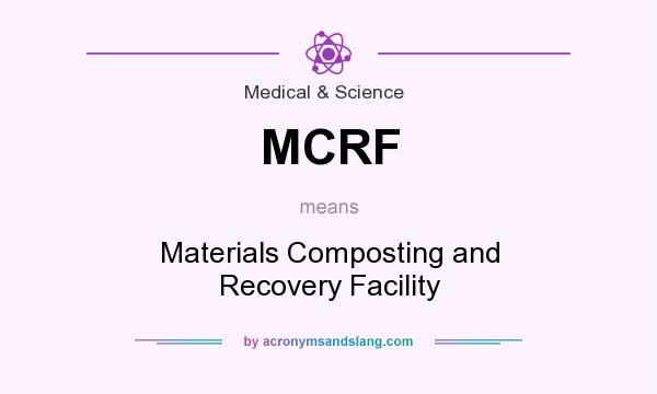 What does MCRF mean? It stands for Materials Composting and Recovery Facility