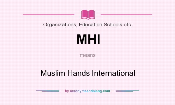 What does MHI mean? It stands for Muslim Hands International