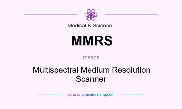 What does MMRS mean? It stands for Multispectral Medium Resolution Scanner