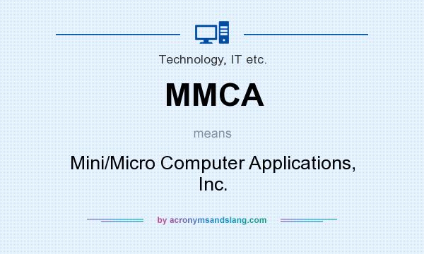 What does MMCA mean? It stands for Mini/Micro Computer Applications, Inc.