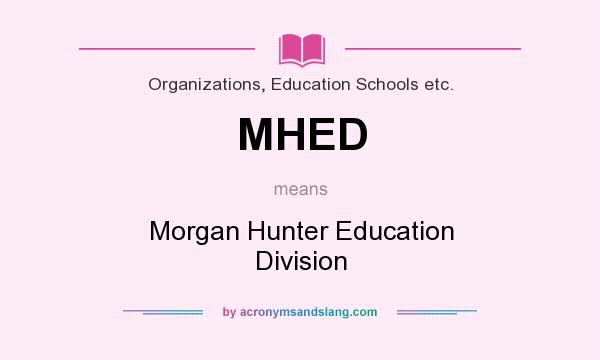 What does MHED mean? It stands for Morgan Hunter Education Division