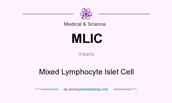 What does MLIC mean? It stands for Mixed Lymphocyte Islet Cell