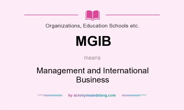 What does MGIB mean? It stands for Management and International Business