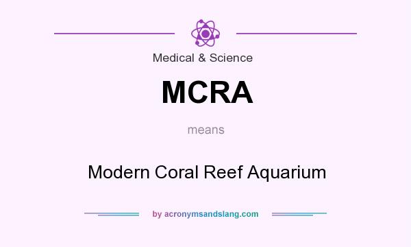What does MCRA mean? It stands for Modern Coral Reef Aquarium