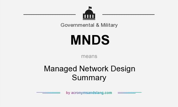What does MNDS mean? It stands for Managed Network Design Summary