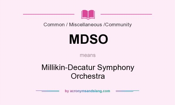 What does MDSO mean? It stands for Millikin-Decatur Symphony Orchestra