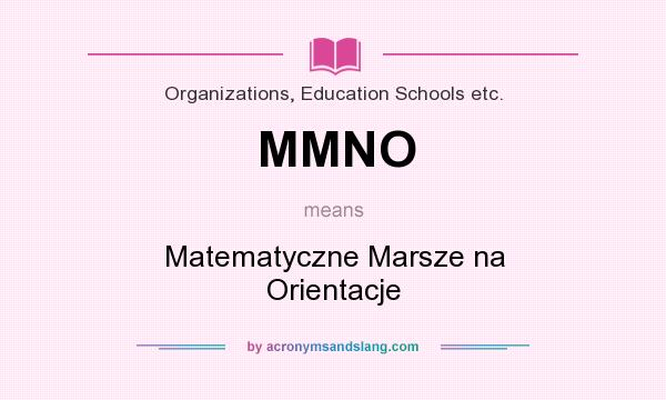 What does MMNO mean? It stands for Matematyczne Marsze na Orientacje