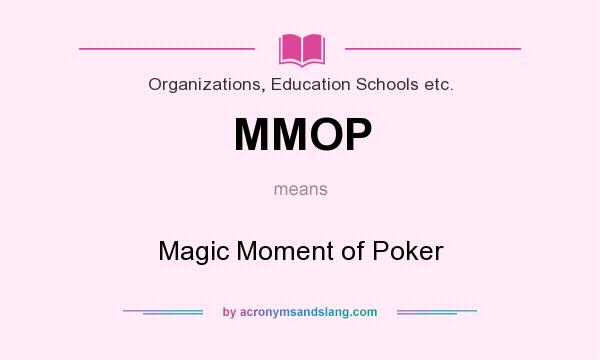 What does MMOP mean? It stands for Magic Moment of Poker