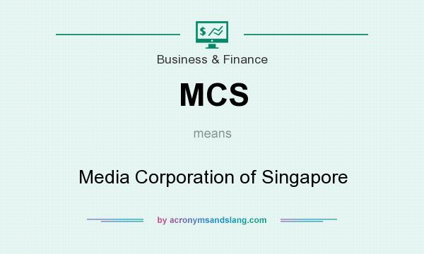 What does MCS mean? It stands for Media Corporation of Singapore