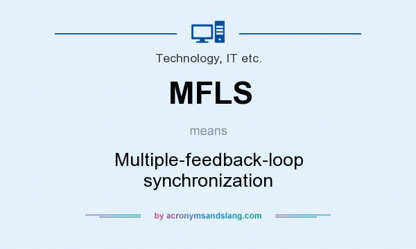 What does MFLS mean? It stands for Multiple-feedback-loop synchronization