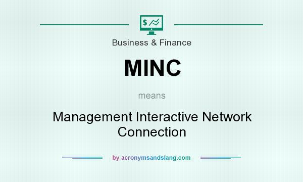 What does MINC mean? It stands for Management Interactive Network Connection