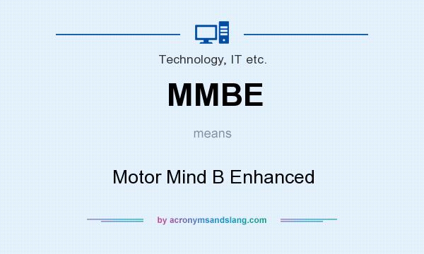 What does MMBE mean? It stands for Motor Mind B Enhanced
