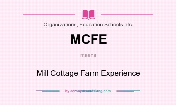 What does MCFE mean? It stands for Mill Cottage Farm Experience