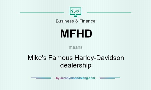What does MFHD mean? It stands for Mike`s Famous Harley-Davidson dealership