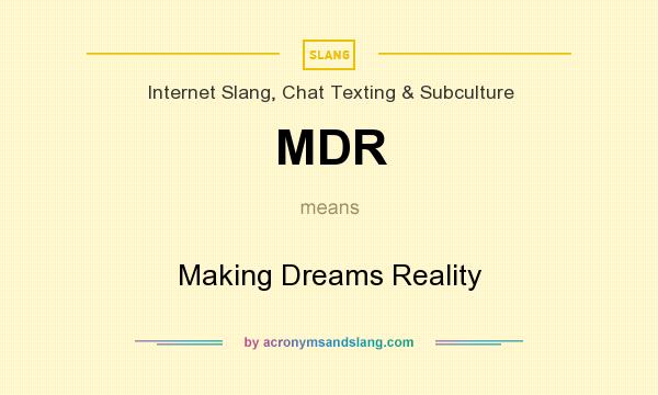 What does MDR mean? It stands for Making Dreams Reality
