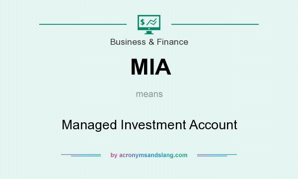 What does MIA mean? It stands for Managed Investment Account