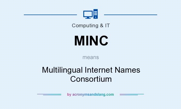 What does MINC mean? It stands for Multilingual Internet Names Consortium