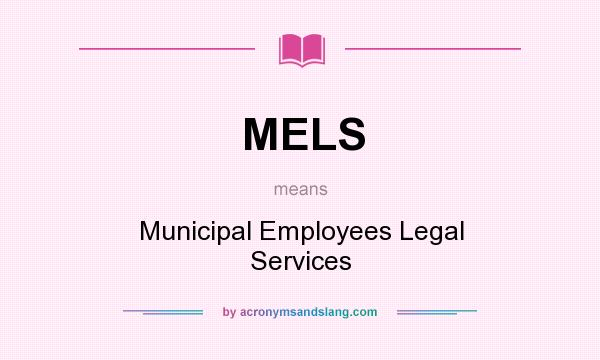 What does MELS mean? It stands for Municipal Employees Legal Services
