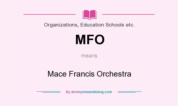 What does MFO mean? It stands for Mace Francis Orchestra
