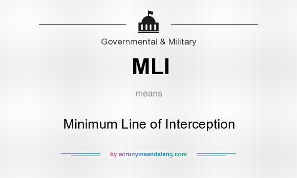 What does MLI mean? It stands for Minimum Line of Interception