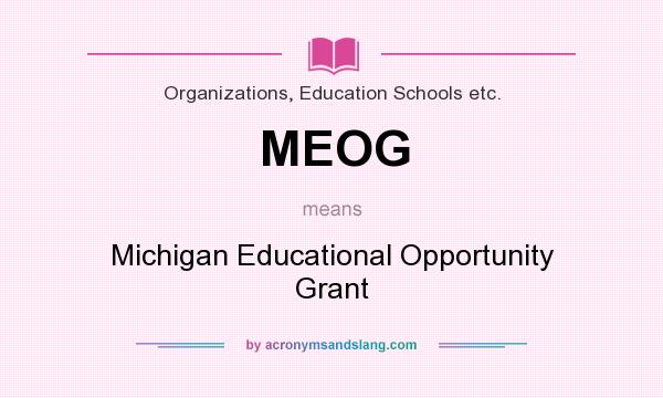 What does MEOG mean? It stands for Michigan Educational Opportunity Grant