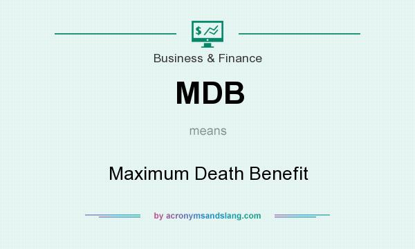 What does MDB mean? It stands for Maximum Death Benefit