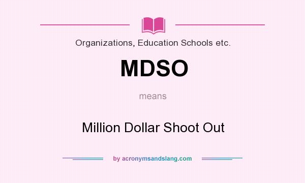 What does MDSO mean? It stands for Million Dollar Shoot Out