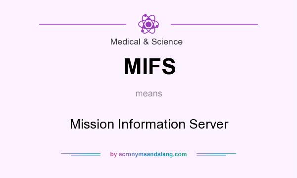 What does MIFS mean? It stands for Mission Information Server