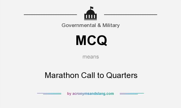 What does MCQ mean? It stands for Marathon Call to Quarters