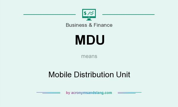 What does MDU mean? It stands for Mobile Distribution Unit
