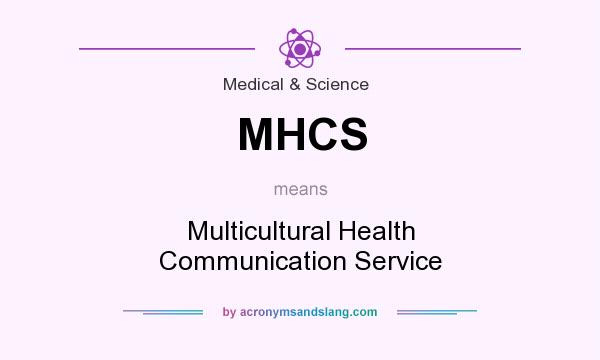 What does MHCS mean? It stands for Multicultural Health Communication Service