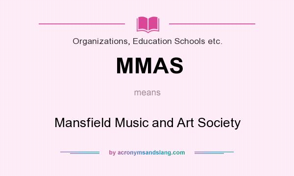 What does MMAS mean? It stands for Mansfield Music and Art Society