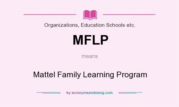What does MFLP mean? It stands for Mattel Family Learning Program