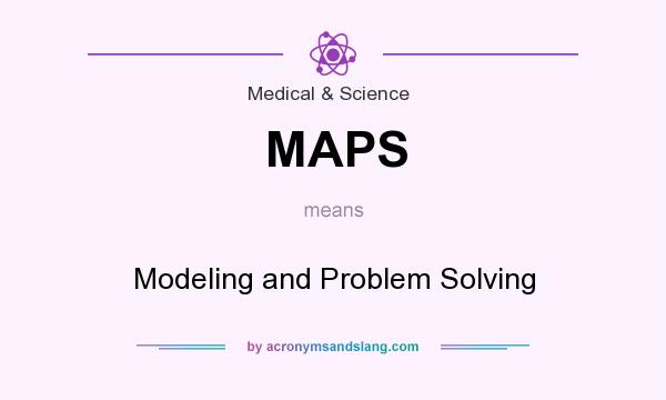 What does MAPS mean? It stands for Modeling and Problem Solving