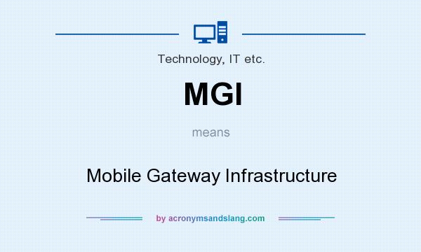 What does MGI mean? It stands for Mobile Gateway Infrastructure