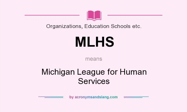 What does MLHS mean? It stands for Michigan League for Human Services