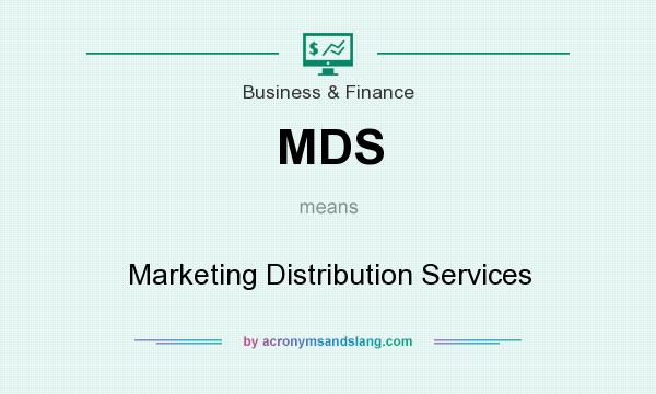 What does MDS mean? It stands for Marketing Distribution Services