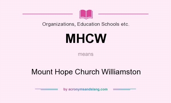 What does MHCW mean? It stands for Mount Hope Church Williamston